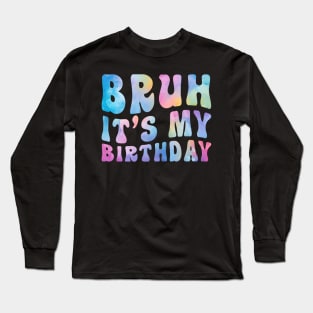 Bruh it's my Birthday Retro Tie Dye Long Sleeve T-Shirt